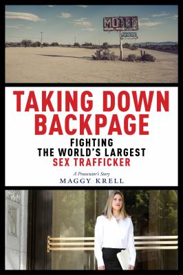 Taking down backpage : fighting the world's largest sex trafficker cover image
