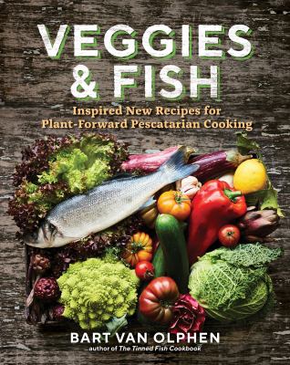 Veggies & fish : inspired new recipes for plant-forward pescatarian cooking cover image