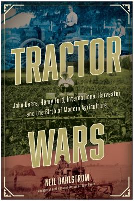 Tractor wars : John Deere, Henry Ford, International Harvester, and the birth of modern agriculture cover image