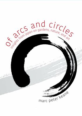 Of arcs and circles : insights from Japan on gardens, nature, and art cover image