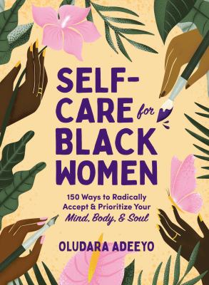 Self-care for black women : 150 ways to radically accept & prioritize your mind, body, & soul cover image