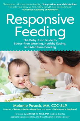 Responsive feeding : the baby-first guide to stress-free weaning, healthy eating, and mealtime bonding cover image