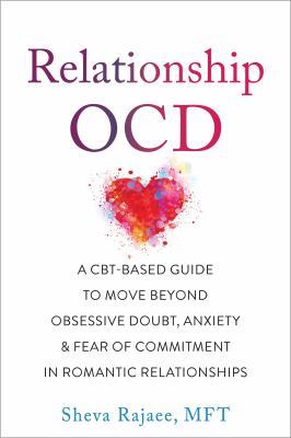 Relationship OCD : a CBT-based guide to move beyond obsessive doubt, anxiety, and fear of commitment in romantic relationships cover image