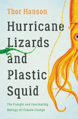 Hurricane lizards and plastic squid : the fraught and fascinating biology of climate change cover image
