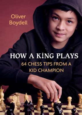 How a king plays : 64 chess tips from a kid champion cover image
