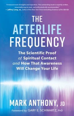 The afterlife frequency : the scientific proof of spiritual contact and how that awareness will change your life cover image