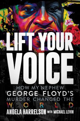 Lift your voice : how my nephew George Floyd's murder changed the world cover image