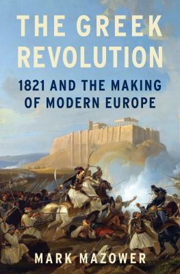 The Greek Revolution : 1821 and the making of modern Europe cover image