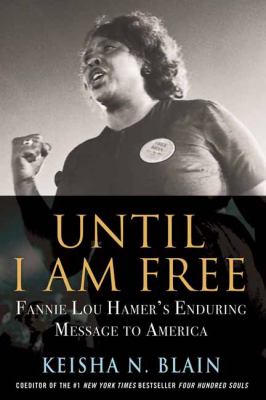 Until I am free : Fannie Lou Hamer's enduring message to America cover image