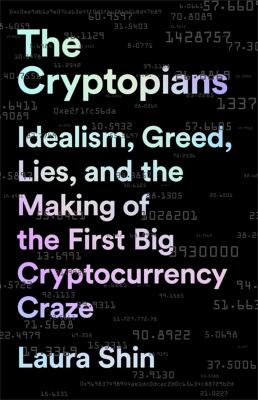 The cryptopians : idealism, greed, lies, and the making of the first big cryptocurrency craze cover image