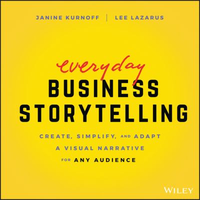 Everyday business storytelling : create, simplify, and adapt a visual narrative for any audience cover image