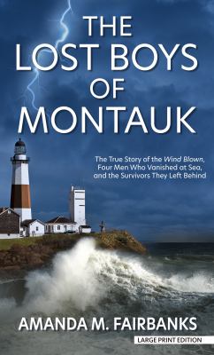 The lost boys of Montauk the true story of the wind blown, four men who vanished at sea, and the survivors they left behind cover image