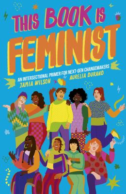 This book is feminist : an intersectional primer for next-gen changemakers cover image
