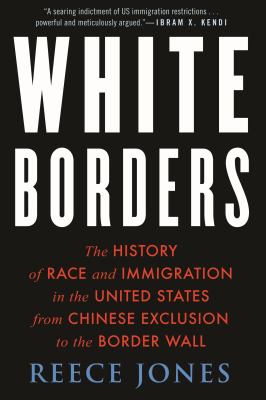 White borders : the history of race and immigration in the United States from Chinese exclusion to the border wall cover image