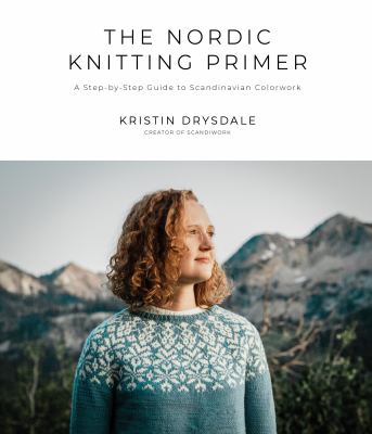 The Nordic knitting primer : a step-by-step guide to learning, making and loving Scandinavian colorwork cover image