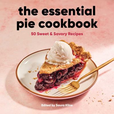 The essential pie cookbook : 50 sweet & savory recipes cover image