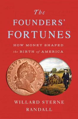 The founders' fortunes : how money shaped the birth of America cover image