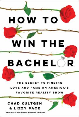 How to win the Bachelor : the secret to finding love and fame on America's favorite reality show cover image