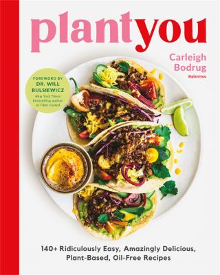 Plant you : 140+ ridiculously easy, amazingly delicious plant-based oil-free recipes cover image