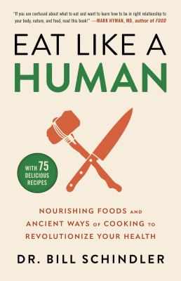 Eat like a human : nourishing foods and ancient ways of cooking to revolutionize your health cover image
