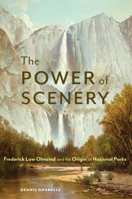 The power of scenery : Frederick Law Olmsted and the origin of national parks cover image