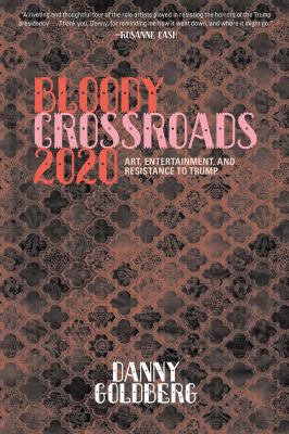 Bloody crossroads 2020 : art, entertainment, and resistance to Trump cover image
