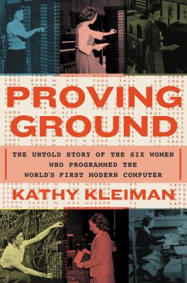 Proving ground : the untold story of the six women who programmed the world's first modern computer cover image