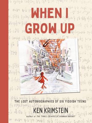 When I grow up : the lost autobiographies of six Yiddish teenagers cover image