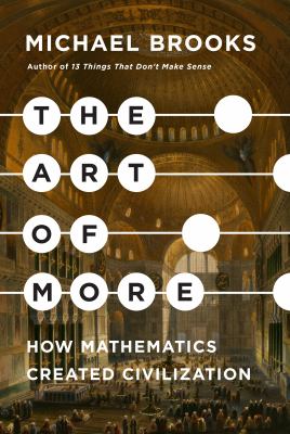 The art of more : how mathematics created civilization cover image