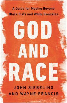 God and Race : a guide for moving beyond black fists and white knuckles cover image