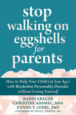 Stop walking on eggshells for parents : how to help your child (of any age) with borderline personality disorder without losing yourself cover image