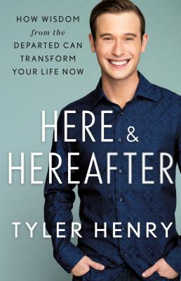 Here & hereafter : how wisdom from the departed can transform your life now cover image