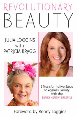 Revolutionary beauty : 7 transformative steps to ageless beauty with the Bragg healthy lifestyle cover image