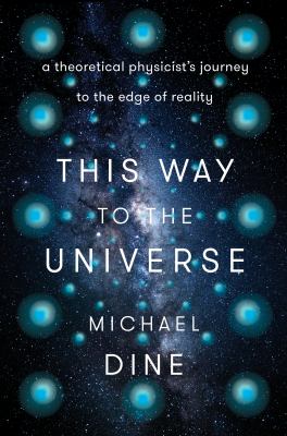 This way to the universe : a theoretical physicist's journey into reality cover image