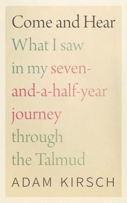 Come and hear : what I saw in my seven-and-a-half-year journey through the Talmud cover image