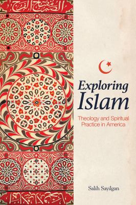 Exploring Islam : theology and spiritual practice in America cover image