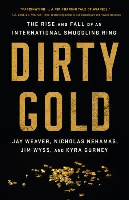 Dirty gold : the rise and fall of an international smuggling ring cover image