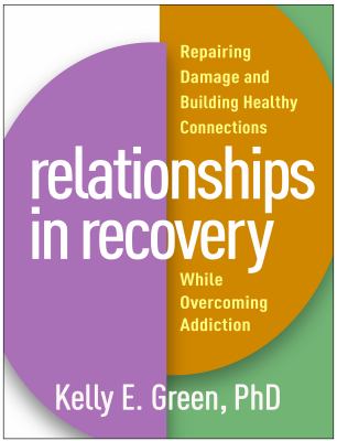Relationships in recovery : repairing damage and building healthy connections while overcoming addiction cover image