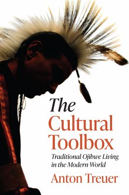 The cultural toolbox : traditional Ojibwe living in the modern world cover image