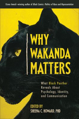 Why Wakanda matters : what Black Panther reveals about psychology, identity, and communication cover image