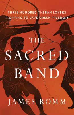 The sacred band : three hundred Theban lovers fighting to save Greek freedom cover image