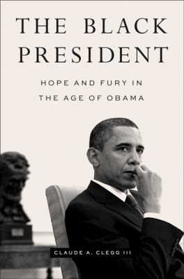 The Black president : hope and fury in the age of Obama cover image