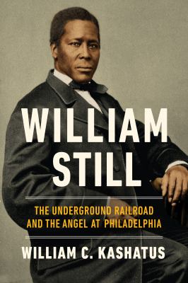 William Still : The Underground Railroad and the angel at Philadelphia cover image