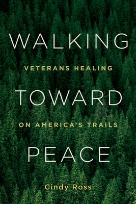 Walking toward peace : veterans healing on America's trails cover image