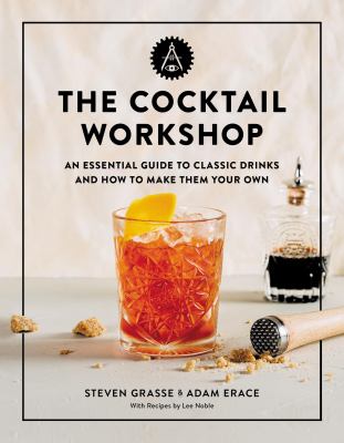 The cocktail workshop : an essential guide to classic drinks and how to make them your own cover image