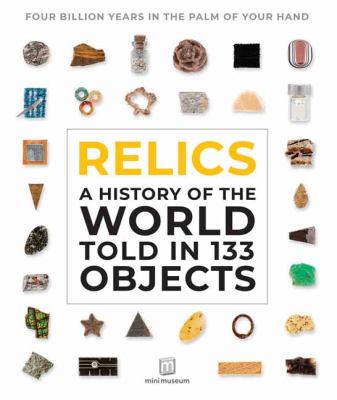 Relics : a history of the world told in 133 objects : four billion years in the palm of your hand cover image
