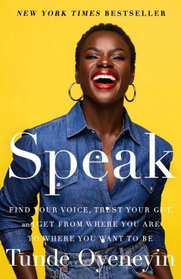 Speak : find your voice, trust your gut, and get from where you are to where you want to be cover image