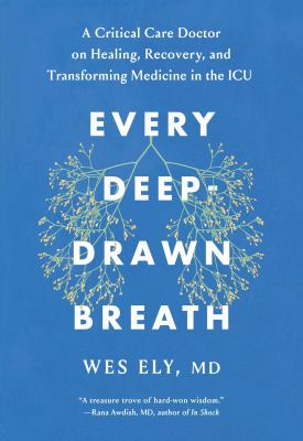 Every deep-drawn breath : a critical care doctor on healing, recovery, and transforming medicine in the ICU cover image