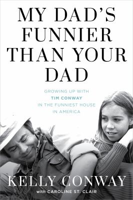 My dad's funnier than your dad : growing up with Tim Conway in the funniest house in America cover image