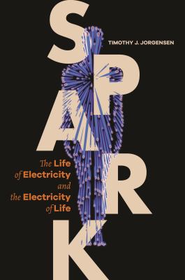 Spark : the life of electricity and the electricity of life cover image